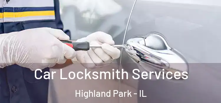  Car Locksmith Services Highland Park - IL