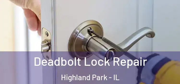 Deadbolt Lock Repair Highland Park - IL