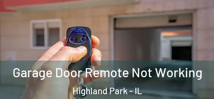  Garage Door Remote Not Working Highland Park - IL